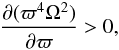 \begin{eqnarray} \dpart{(\varpi^4\Omega^2)}{\varpi} > 0, \end{eqnarray}