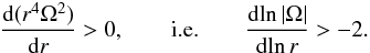 \begin{eqnarray} \dfrac{(r^4\Omega^2)}{r} > 0, \qquad \mbox{\ie} \qquad \dfrac{\!\ln |\Omega|}{\!\ln r} > -2. \label{eq:rayleigh_criterion} \end{eqnarray}