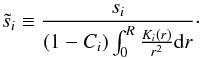 \begin{eqnarray} \tilde{s}_i \equiv \frac{s_i}{\left(1-C_i\right) \int_0^R \frac{K_i(r)}{r^2} \mathrm{d}r}\cdot \end{eqnarray}