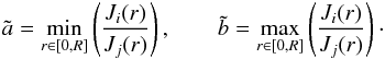 \begin{eqnarray} \tilde{a} = \min_{r\in[0,R]} \left(\frac{J_i(r)}{J_j(r)}\right), \qquad \tilde{b} = \max_{r\in[0,R]} \left(\frac{J_i(r)}{J_j(r)}\right)\cdot \end{eqnarray}