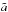 \hbox{$\tilde{a}$}