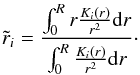\begin{eqnarray} \tilde{r}_i = \frac{\int_0^R r \frac{K_i(r)}{r^2}\mathrm{d}r} {\int_0^R \frac{K_i(r)}{r^2} \mathrm{d}r}\cdot \end{eqnarray}