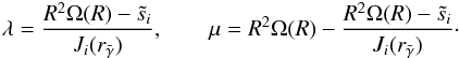 \begin{eqnarray} \lambda = \frac{R^2\Omega(R) - \tilde{s}_i}{J_i(r_{\tilde{\gamma}})}, \qquad \mu = R^2\Omega(R) - \frac{R^2\Omega(R) - \tilde{s}_i}{J_i(r_{\tilde{\gamma}})}\cdot \end{eqnarray}