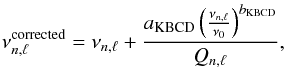 \begin{eqnarray} \nu_{n,\l}^{\mathrm{corrected}} = \nu_{n,\l} + \frac{a_{\mathrm{KBCD}}\left(\frac{\nu_{n,\l}}{\nu_0}\right)^{b_{\mathrm{KBCD}}}}{Q_{n,\l}}, \end{eqnarray}