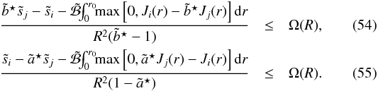 \begin{eqnarray} \frac{\btbis \tilde{s}_j - \tilde{s}_i - \tilde{\mathcal{B}} \!\! \int_0^{r_0} \!\! \max \left[0, J_i(r) - \btbis J_j(r)\right] \mathrm{d} r} {R^2(\btbis - 1)} &\leq& \Omega(R), \\ \frac{\tilde{s}_i - \atbis \tilde{s}_j - \tilde{\mathcal{B}} \!\! \int_0^{r_0} \!\! \max \left[0, \atbis J_j(r) - J_i(r)\right] \mathrm{d} r} {R^2(1 - \atbis)} &\leq& \Omega(R). \end{eqnarray}