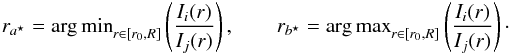 \appendix \setcounter{section}{1} \begin{eqnarray} r_{\abis} = {\rm arg\,min}_{r \in [r_0,R]} \left(\frac{I_i(r)}{I_j(r)}\right), \qquad r_{\bbis} = {\rm arg\,max}_{r \in [r_0,R]} \left(\frac{I_i(r)}{I_j(r)}\right)\cdot \end{eqnarray}