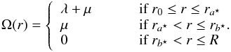 \appendix \setcounter{section}{1} \begin{eqnarray} \Omega(r) = \left\{ \begin{array}{ll} \lambda + \mu \qquad & \mbox{ if } r_0 \leq r \leq r_{\abis} \\ \mu & \mbox{ if } r_{\abis} < r \leq r_{\bbis} .\\ 0 & \mbox{ if } r_{\bbis} < r \leq R \end{array} \right. \end{eqnarray}