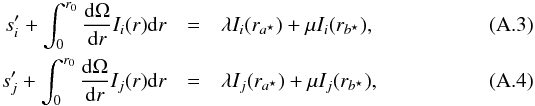 \appendix \setcounter{section}{1} \begin{eqnarray} s'_i + \int_0^{r_0} \dfrac{\Omega}{r} I_i(r) \mathrm{d}r &=& \lambda I_i(r_{\abis}) + \mu I_i(r_{\bbis}), \\ s'_j + \int_0^{r_0} \dfrac{\Omega}{r} I_j(r) \mathrm{d}r &=& \lambda I_j(r_{\abis}) + \mu I_j(r_{\bbis}), \end{eqnarray}