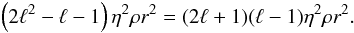 \begin{eqnarray} \left(2\l^2 - \l - 1\right) \eta^2 \rho r^2 = (2\l +1)(\l-1) \eta^2 \rho r^2. \end{eqnarray}
