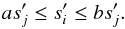 \begin{eqnarray} a s'_j \leq s'_i \leq b s'_j. \label{eq:splittings_inequalities_final} \end{eqnarray}