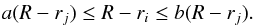 \begin{eqnarray} a (R - r_j) \leq R - r_i \leq b (R - r_j). \end{eqnarray}