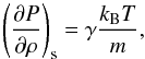 \begin{equation} \left(\frac{\partial P}{\partial \rho}\right)_\name{s} = \gamma\frac{k_\name{B}T}{m} , \label{eig} \end{equation}