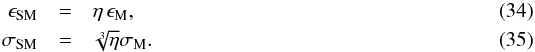 \begin{eqnarray} \epsilon_\mathrm{SM} &=& \eta \,\epsilon_\name{M} ,\\ \sigma_\mathrm{SM} &=& \sqrt[3]{\eta}\sigma_\name{M} . \end{eqnarray}