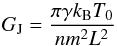 \begin{equation} G_\name{J} = {\pi\gamma k_\name{B} T_0\over n m^2 L^2} \end{equation}