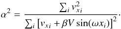 \begin{equation} \alpha^2= \frac{\sum_i{v^2_x}_i}{\sum_i\left[{v_x}_i+ \beta V\sin(\omega x_i)\right]^2} \cdot \end{equation}