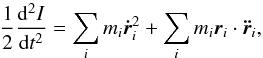 \begin{equation} \frac{1}{2} {\dd^2I \over \dd t^2} = \sum_i m_i\vec{\dot{r}}_i^2 + \sum_i m_i\vec{r}_i\cdot \vec{\ddot{r}}_i , \end{equation}
