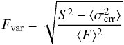 \begin{equation} F_{\rm var} = \sqrt{\frac{S^2 - \langle \sigma_{\rm err}^2 \rangle}{\langle F \rangle^2}} \end{equation}