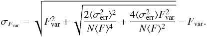 \begin{equation} \sigma_{F_{\rm var}}=\sqrt{F_{\rm var}^2+\sqrt{\frac{2\langle \sigma_{\rm err}^2 \rangle^2}{N\langle F\rangle^4}+\frac{4\langle \sigma_{\rm err}^2 \rangle F_{\rm var}^2}{N\langle F \rangle^2}}}-F_{\rm var}. \end{equation}