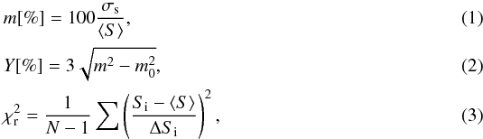 \begin{eqnarray} &&m[\%] = 100\frac{\sigma_{\rm s}}{\langle S\rangle}, \\ &&Y[\%] = 3\sqrt{m^2-m_0^2}, \\ &&\chi_{\rm r}^2 = \frac{1}{N-1}\sum\left(\frac{S_{\rm i}-\langle S\rangle}{\Delta S_{\rm i}}\right)^2, \end{eqnarray}