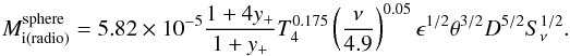 \begin{equation} \label{ionized mass radio_sphere} M_{{\rm i}(\mathrm{radio})}^{\mathrm{sphere}}=5.82\times10^{-5}\frac{1+4y_{+}}{1+y_{+}}T_4^{0.175} \left(\frac{\nu}{4.9}\right)^{0.05}\epsilon^{1/2}\theta^{3/2}D^{5/2}S^{1/2}_{\nu}. \end{equation}