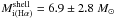 \hbox{$M_{{\rm i}(\mathrm{H\alpha})}^{\mathrm{shell}} =6.9\pm2.8~M_{\odot}$}