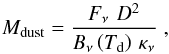 \appendix \setcounter{section}{2} \begin{equation} \label{dust mass} M_{\rm dust} = \frac{F_{\nu} \, \, D^{2}}{B_{\nu} \left( T_{\rm d} \right) \, \kappa_{\nu}} \;, \end{equation}