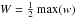\hbox{$W = \frac{1}{2}\max(w)$}