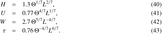 \begin{eqnarray} \label{eq:h_fit} H &=& 1.3\, \Theta^{1/7} L^{2/7}, \\ \label{eq:u_fit} U &=& 0.77\, \Theta^{4/7} L^{1/7}, \\ \label{eq:w_fit} W &=& 2.7\, \Theta^{5/7} L^{-4/7}, \\ \label{eq:tau_fit}\tau &=& 0.76\, \Theta^{-4/7} L^{6/7}. \end{eqnarray}