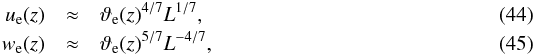 \begin{eqnarray} \label{eq:oom_u_local} u_\mrm{e}(z) &\approx &\vartheta_\mrm{e}(z)^{4/7} L^{1/7}, \\ \label{eq:oom_w_local} w_\mrm{e}(z) &\approx &\vartheta_\mrm{e}(z)^{5/7} L^{-4/7}, \end{eqnarray}