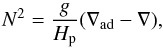 \begin{equation} N^2 = \frac{g}{H_\mrm{p}}(\nabla_\mrm{ad} - \nabla),\label{eq:N2} \end{equation}