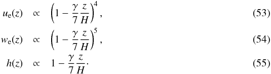 \begin{eqnarray} \label{eq:u_e} u_\mrm{e}(z) &\propto& \left(1 - \frac{\gamma}{7}\frac{z}{H}\right)^4, \\ \label{eq:w_e} w_\mrm{e}(z) &\propto& \left(1 - \frac{\gamma}{7}\frac{z}{H}\right)^5, \\ \label{eq:h_local} h(z) &\propto& 1 - \frac{\gamma}{7}\frac{z}{H}\cdot \end{eqnarray}