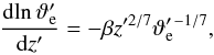 \begin{equation} \frac{\diff \!\ln \vartheta_\mrm{e}^\prime}{\diff z^\prime} = -\beta z^{\prime 2/7} \vartheta_\mrm{e}^{\prime\,-1/7}, \label{eq:theta_e_slope4} \end{equation}