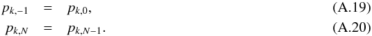 \appendix \setcounter{section}{1} \begin{eqnarray} p_{k,-1} &=& p_{k,0}, \label{eq:bc_p1}\\ p_{k,N} &=& p_{k,N-1}. \label{eq:bc_p2} \end{eqnarray}
