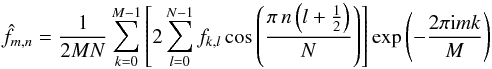 \appendix \setcounter{section}{1} \begin{equation} \hat{f}_{m,n} = \frac{1}{2MN}\sum_{k=0}^{M-1} \left[2\sum_{l=0}^{N-1} f_{k,l} \cos\left(\frac{\pi\, n \left(l + \frac{1}{2}\right)}{N}\right)\right] \exp\left(-\frac{2\pi {\rm i} m k}{M}\right) \label{eq:transform1} \end{equation}