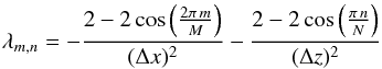 \appendix \setcounter{section}{1} \begin{equation} \lambda_{m,n} = -\frac{2 - 2\cos\left(\frac{2\pi\, m}{M}\right)}{(\Delta x)^2} -\frac{2 - 2\cos\left(\frac{\pi\, n}{N}\right)}{(\Delta z)^2} \end{equation}