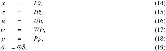 \begin{eqnarray} x &=& L\hat{x}, \label{eq:x_hat} \\ z &=& H\hat{z}, \label{eq:z_hat} \\ u &=& U\hat{u}, \label{eq:u_hat} \\ w &=& W\hat{w}, \label{eq:w_hat} \\ p &=& P\hat{p}, \label{eq:p_hat} \\ \vartheta &= \Theta\hat{\vartheta}. \label{eq:theta_hat} \end{eqnarray}