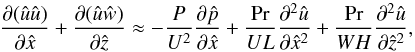 \begin{equation} \pp{(\hat{u}\hat{u})}{\hat{x}} + \pp{(\hat{u}\hat{w})}{\hat{z}} \approx -\frac{P}{U^2}\pp{\hat{p}}{\hat{x}} + \frac{\Pr}{UL}\ppp{\hat{u}}{\hat{x}^2} + \frac{\Pr}{WH}\ppp{\hat{u}}{\hat{z}^2}, \label{eq:oom_momentumx} \end{equation}