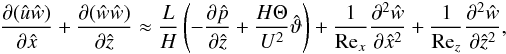 \begin{eqnarray} \pp{(\hat{u}\hat{w})}{\hat{x}} + \pp{(\hat{w}\hat{w})}{\hat{z}} \approx \frac{L}{H} \left(-\pp{\hat{p}}{\hat{z}} + \frac{H\Theta}{U^2}\hat{\vartheta}\right) + \frac{1}{\mrm{Re}_x}\ppp{\hat{w}}{\hat{x}^2} + \frac{1}{\mrm{Re}_z}\ppp{\hat{w}}{\hat{z}^2} ,\label{eq:oom_momentumz} \end{eqnarray}