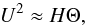 \begin{equation} U^2 \approx H\Theta, \label{eq:oom_u2} \end{equation}