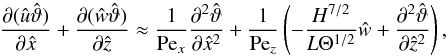 \begin{equation} \pp{(\hat{u}\hat{\vartheta})}{\hat{x}} + \pp{(\hat{w}\hat{\vartheta})}{\hat{z}} \approx \frac{1}{\mrm{Pe}_x} \ppp{\hat{\vartheta}}{\hat{x}^2} + \frac{1}{\mrm{Pe}_z}\left(-\frac{H^{7/2}}{L\Theta^{1/2}}\hat{w} + \ppp{\hat{\vartheta}}{\hat{z}^2}\right), \label{eq:oom_energy2} \end{equation}