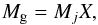 \begin{equation} M_{\rm g}=M_j X, \end{equation}
