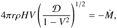 \begin{equation} 4\pi r\rho H V \left(\frac{ \mathcal{D} }{1-V^2}\right)^{1/2}=-\dot{M}, \label{eq:1} \end{equation}
