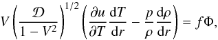 \begin{equation} V \left(\frac{ \mathcal{D} }{1-V^2}\right)^{1/2}\left(\frac{\partial u}{\partial T} \frac{{\rm d}T}{{\rm d}r}-\frac{p}{\rho} \frac{{\rm d}\rho}{{\rm d}r}\right)=f\Phi, \label{eq:2} \end{equation}