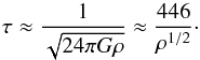 \begin{equation} \tau \approx \frac{1}{\sqrt{24\pi G \rho}} \approx \frac{446}{\rho^{1/2}}\cdot \label{eq:10} \end{equation}
