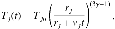 \begin{equation} T_j (t)= T_{j_0}\left(\frac{r_j}{r_j+v_jt}\right)^{(3\gamma-1)}, \label{eq:12} \end{equation}
