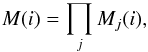 \begin{eqnarray} M(i) = \prod_j M_j(i), \end{eqnarray}