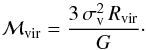 \begin{equation} {\cal M}_{\rm vir} = {3 \, \sigma_{\rm v}^2 \, R_{\rm vir} \over G} \cdot \label{mvir} \end{equation}