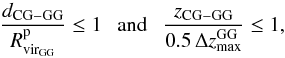 \begin{equation} \label{zspace} {d_{\rm CG-GG} \over R^{\rm p}_{\rm vir_{GG}}} \le 1 \ \ \ {\rm and} \ \ \ {z_{\rm CG-GG} \over 0.5\, \Delta z^{\rm GG}_{\rm max}} \le 1 , \end{equation}