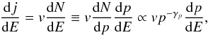 \begin{equation} \frac{{\rm d}j}{{\rm d}E}=v\frac{{\rm d}N}{{\rm d}E}\equiv v\frac{{\rm d}N}{{\rm d}p}\frac{{\rm d}p}{{\rm d}E}\propto vp^{-\gamma_p}\frac{{\rm d}p}{{\rm d}E}, \label{eqJ} \end{equation}