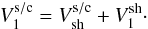 \begin{equation} V_1^{\rm s/c} = V_{\rm sh}^{\rm s/c} + V_1^{\rm sh}\cdot \end{equation}